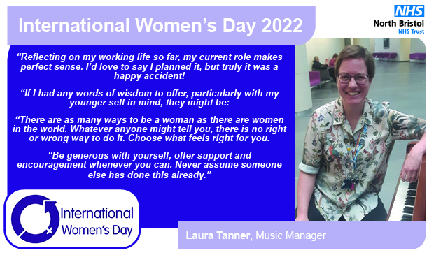 “Reflecting on my working life so far, my current role makes perfect sense. I’d love to say I planned it, but truly it was a happy accident!  “If I had any words of wisdom to offer, particularly with my younger self in mind, they might be:  “There are as many ways to be a woman as there are women in the world. Whatever anyone might tell you, there is no right or wrong way to do it. Choose what feels right for you.  “Be generous with yourself, offer support and encouragement whenever you can. Never assume so