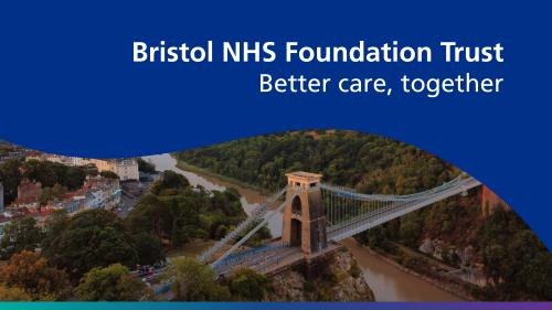 A navy blue background with white writing: Bristol NHS Foundation Trust Better care, together. Below is a photograph of the Clifton Suspension Bridge